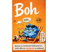 BOH - Die Kunst der Gelassenheit: Warum es befreiend ist, nicht alles so ernst zu nehmen - und entspannter zu leben