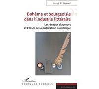 Bohème et bourgeoisie dans l’industrie littéraire Les réseaux d’auteurs et l’essor de la publication numérique - Hervé R. Horner - L'harmattan - broché - Etude