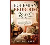 Bohemian Bedroom Reset: Cozy Boho Bedroom Ideas to Reduce Stress, Sleep Better, and Create a Calm Space You Feel Safe In