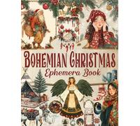 Bohemian Christmas Ephemera Book: A Collection of Festival Illustrations for Paper Crafts, Mixed Media, Junk Journal, Scrapbooking, Decoupage, Collage Art, and More