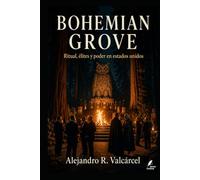 BOHEMIAN GROVE: Ritual, élites y poder en estados unidos