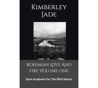 Bohemian Love And Fire Volume One: Dark Academia For The Wild Hearts