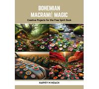 Bohemian Macramé Magic: Creative Projects For The Free Spirit Book