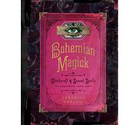 Bohemian Magick: Witchcraft and Secret Spells to Electrify Your Life