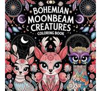 Bohemian Moonbeam Creatures Coloring Book: Bohemian Animals Basking in Moonbeam Glory