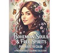 Bohemian Souls & Free Spirits: Portraits to Color, A Premium Adult Coloring Collection with Artistic Designs of Inspiring Women in Folk, Bohemian, and ... Eclectic Fashion, and Captivating Expressions