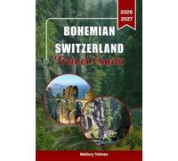 BOHEMIAN SWITZERLAND TRAVEL GUIDE 2026: Hiking, Hidden Gems, Scenic Viewpoints, Czech Food, Local Stays, Day Trips, Saxon and Prague