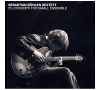 Bohlen, Sebastian -Sextet - 2 Concerti for Small. [Import]