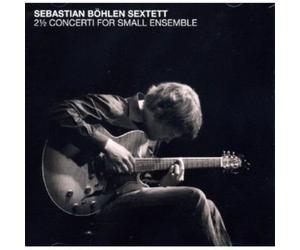 Bohlen, Sebastian -Sextet - 2 Concerti for Small. [Import]