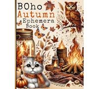 Boho Autumn Ephemera Book: Embrace Autumn's Charm: A Collection of Boho-Inspired Ephemera for Journaling, Scrapbooking, Fussy Cut, Origami, Card Making & Mixed Media (120+ Pieces)