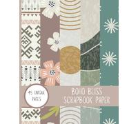Boho Bliss: Bohemian Scrapbook Paper: 45 Pages with Bohemian-inspired Designs 8"x10"