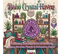 Boho Crystal Haven: A Relaxing Coloring Book of Crystals, Gems, Geodes, Plants, and Bohemian Decor