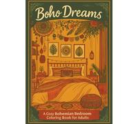 Boho Dreams: A Cozy bohemian bedroom Coloring Book for Adult: Explore Intricate Designs Inspired by Bohemian Style for Relaxation, Creativity, Stress Relief and Mindfulness