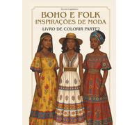 BOHO E FOLK INSPIRAÇÕES DE MODA LIVRO DE COLORIR PARTE 2: Desenhos para colorir com imagens de moda para meninas e mulheres