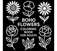 Boho Flowers Coloring Book for Adults: Wild, Whimsical Florals & Botanical Designs in Big, Easy-to-Color Outlines
