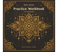 Boho Henna Practice Workbook for Beginners: Step-by-Step Exercises to Master Lines, Patterns, Flow & Mandala Designs