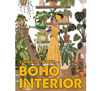 Boho Interior Coloring Book: Interior Design Coloring Pages Featuring Bohemian Lifestyle, Cozy Hygge, And Houseplants For All Ages Stress Relief And Relaxation
