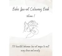 Boho Line-Art Colouring Book. Volume 1: 100 Beautiful Bohemian Line-Art Images To Melt Away Stress And Anxiety