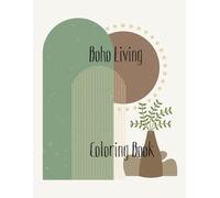 Boho Living Coloring Book: Relax and Unwind with Bohemian Decor, Nature, and Free-Spirits