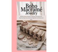 Boho Macramé Jewelry: Master the Art of Knots, Creativity, and Style with Step-by-Step Instructions for Beginners and Advanced level