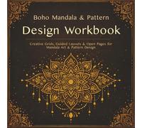 Boho Mandala & Pattern Design Workbook: Creative Grids, Guided Layouts & Open Pages for Mandala Art & Pattern Design