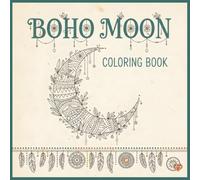 Boho Moon Coloring Book: +50 Whimsical Bohemian Designs with Earthy Outlines, Charming and Relaxing Cosmic Art for All Ages to Dream