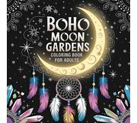 Boho Moon Gardens Coloring Book for Adults: Celestial Gardens and Dreamy Nights to Color