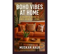 Boho Vibes at Home: A Colorful Guide to Free-Spirited Living