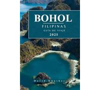 BOHOL FILIPINAS GUÍA DE VIAJE: Información esencial y consejos para preparar su viaje: todo lo que debe saber antes de viajar