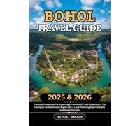 Bohol Travel Guide: 2025 & 2026 Practical Companion For Exploring A Province Of The Philippines, In The Country’s Central Visayas Region Like A Local Featuring Expert Insights And Illustrated Map