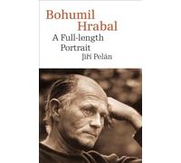Bohumil Hrabal: A Full-Length Portrait