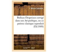 Boileau Despréaux Corrigé Dans Son Art Poétique, Ou Ce Poëme Classique Reproduit