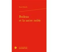 Boileau et la satire noble Pascal Debailly (Auteur), Delphine Denis (Collection dirigée par), Christian Biet (Collection dirigée par), Alain Génetiot (Collection dirigée par)