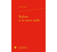 Boileau et la satire noble - Pascal Debailly - Classiques Garnier - relié - Essai