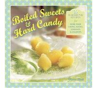Boiled Sweets & Hard Candy: 20 Traditional Recipes for Home-made Chews, Taffies, Fondants & Lollipops Claire Ptak (Auteur)