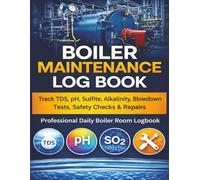Boiler Maintenance Log Book: Track TDS, pH, Sulfite, Alkalinity, Blowdown Tests, Safety Checks & Repairs | Professional Daily Boiler Room Logbook