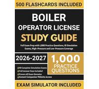Boiler Operator License Study Guide 2026-2027: Full Exam Prep with 1,000 Practice Questions, 10 Simulation Exams, High-Pressure and Low-Pressure Coverage