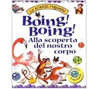 Boing! Boing! Alla scoperta del nostro corpo. Ediz. illustrata