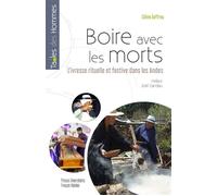Boire avec les morts L'ivresse rituelle et festive dans les Andes. Préface Joël Candau. - Céline Geffroy - Pu.francois Rabelais - broché - Essai