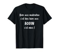 Boire avec modération c'est bien avec Bodin c'est mieux T-Shirt