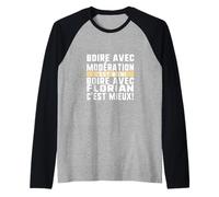 Boire Avec Modération C'est Bien Avec Florian C'est Mieux Hu Manche Raglan