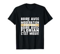 Boire avec Modération C'est Bien avec Florian C'est Mieux Hu T-Shirt
