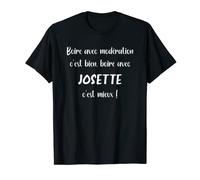 Boire avec modération c'est bien avec Josette c'est mieux T-Shirt