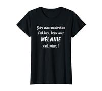 Boire avec modération c'est bien boire avec Mélanie T-Shirt