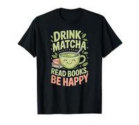 Boire du matcha Lire des livres Be Happy Green Tea Matcha T-Shirt