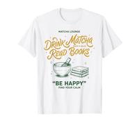 Boire du Matcha Lire des Livres Be Happy Matcha Lover Tea T-Shirt
