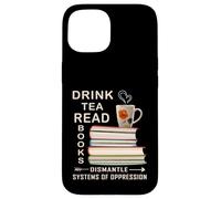 Boire du thé, lire des livres, démonter les systèmes d'oppression Coque pour iPhone 15
