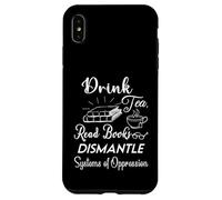 Boire du thé, lire des livres, démonter les systèmes d'oppression Coque pour iPhone XS Max