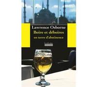 Boire et déboires en terre d'abstinence Lawrence Osborne (Auteur), Béatrice Vierne (Traduction)