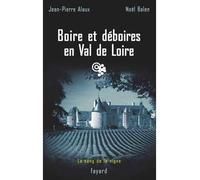 Boire et déboires en Val de Loire Le sang de la vigne, tome 15 - Jean-Pierre Alaux - Fayard - broché - Roman